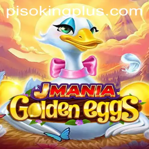Exploring the Intriguing World of JManiaGoldenEggs: A Deep Dive Into the Game of PISO KING
